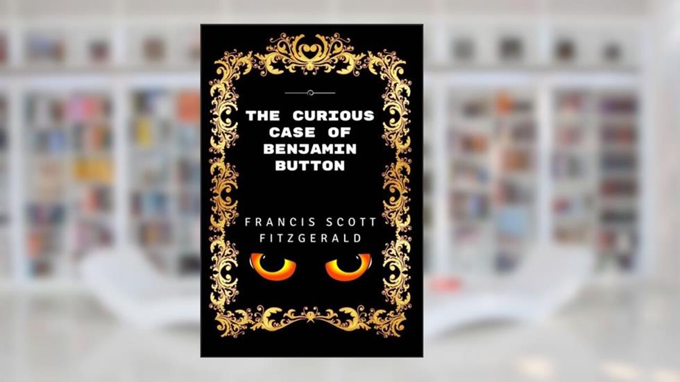 The Curious Case of Benjamin Button: Premium Edition - Illustrated, written by F. Scott Fitzgerald
