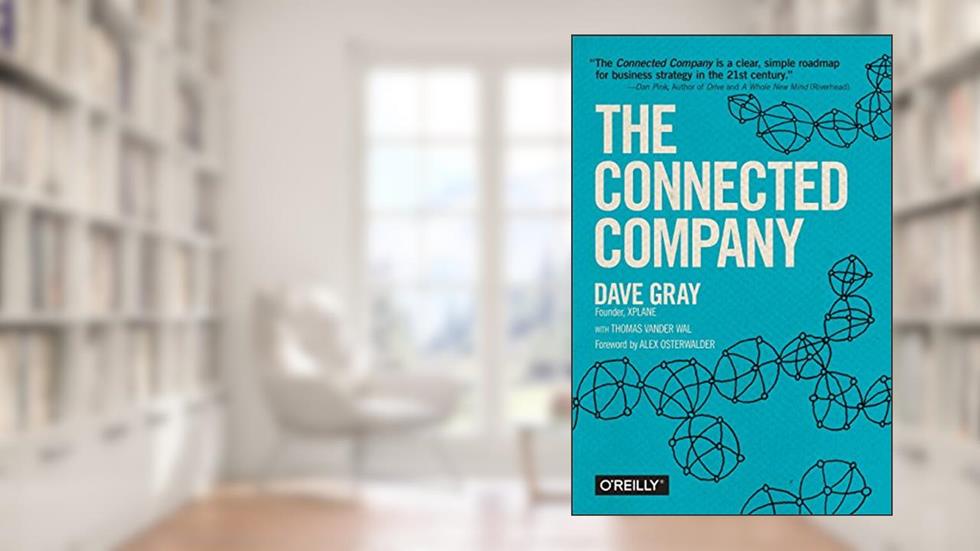 The Connected Company, written by Dave Gray; Thomas Vander Wal