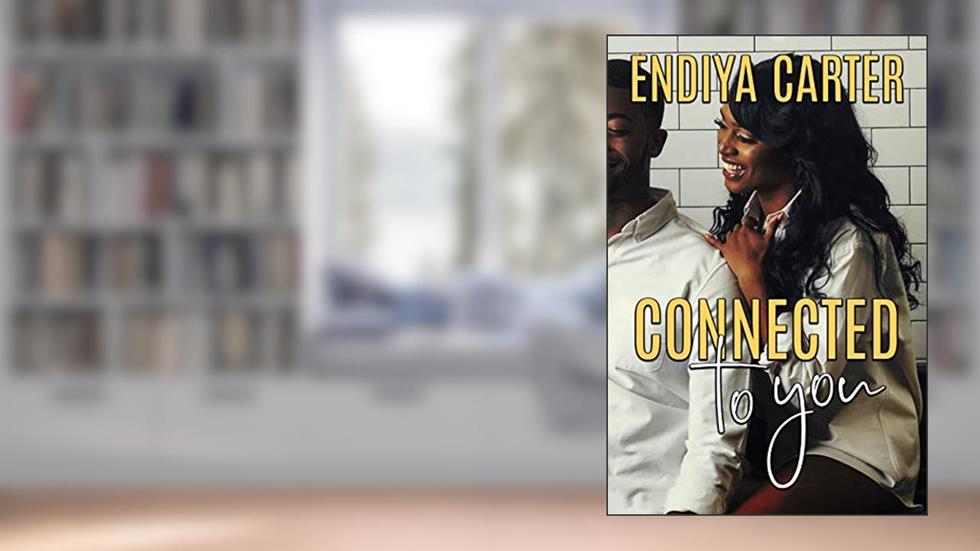 Connected to You, written by Endiya Carter