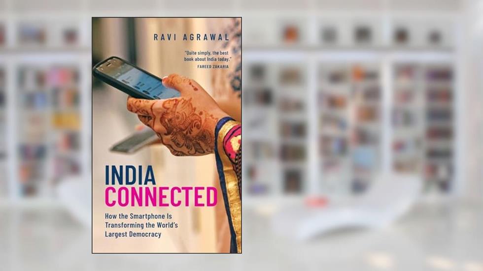 India Connected: How the Smartphone is Transforming the World's Largest Democracy, written by Ravi Agrawal