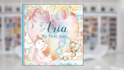 Cover from Aria: Record and Celebrate Your Baby's 1st Year With This Baby Album and Memory Book and First Milestone Journal, written by Babissimo