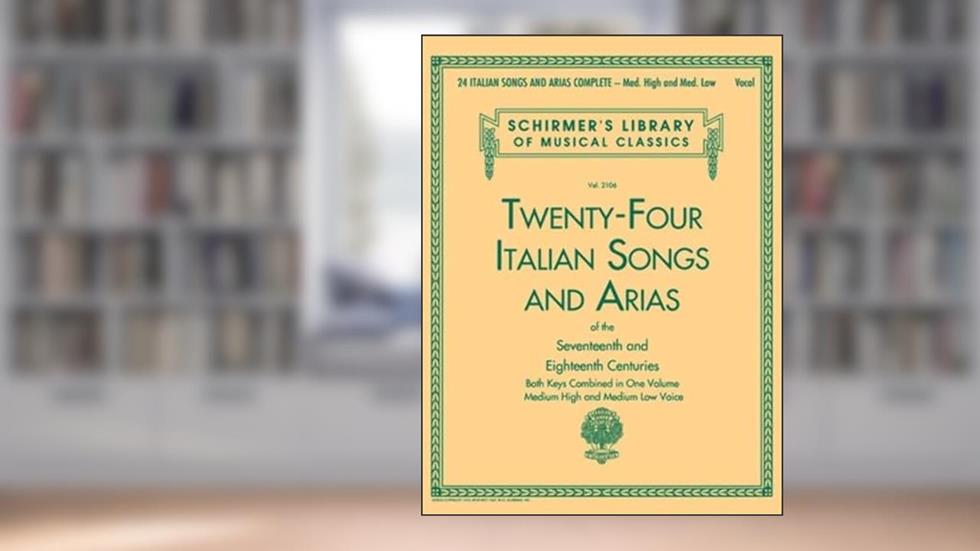 24 Italian Songs & Arias Complete: Medium High and Medium Low Voice (Schirmer's Library of Musical Classics) - Classical Italian Music for Vocal Training, written by Various