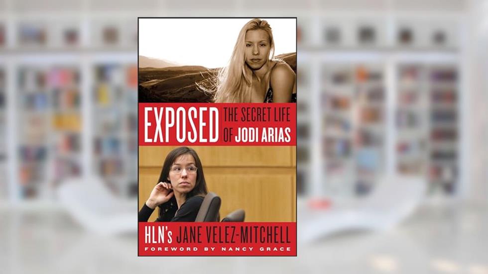 Exposed: The Secret Life of Jodi Arias, written by Jane Velez-Mitchell