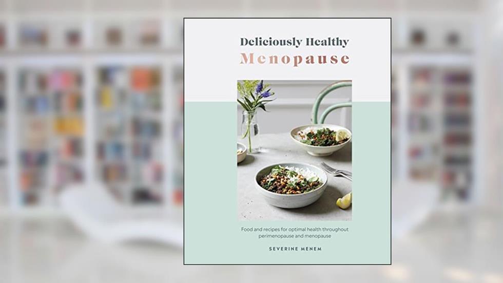 Deliciously Healthy Menopause: Food And Recipes For Optimal Health Throughout Perimenopause And Menopause, written by Severine Menem