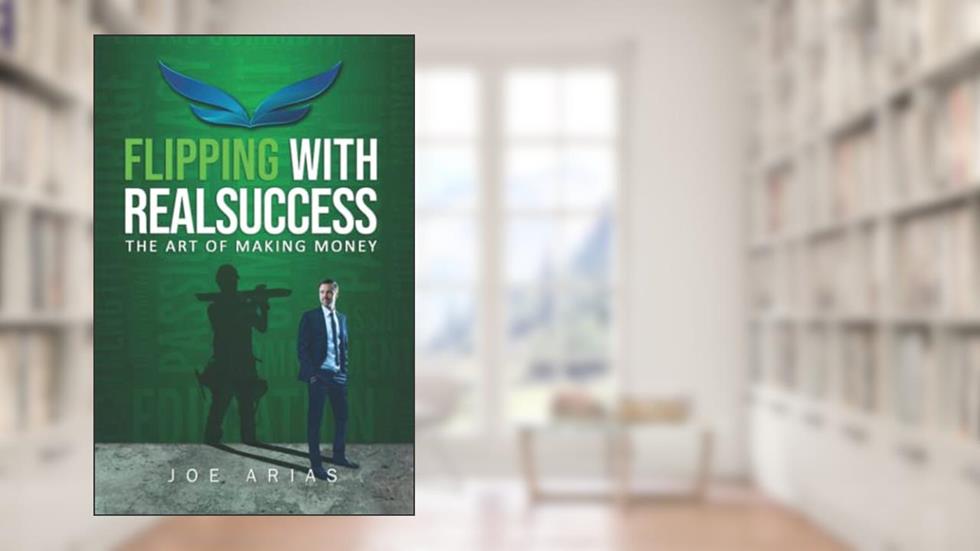 Flipping With RealSuccess: The Art of Making Money, written by Joe Arias