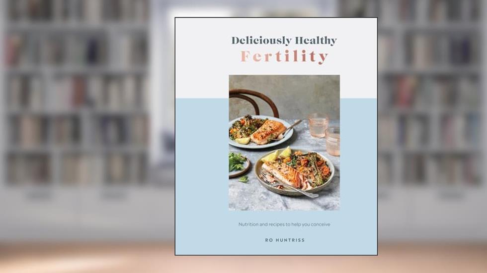 Deliciously Healthy Fertility: Nutrition and Recipes to Help You Conceive, written by Ro Huntriss