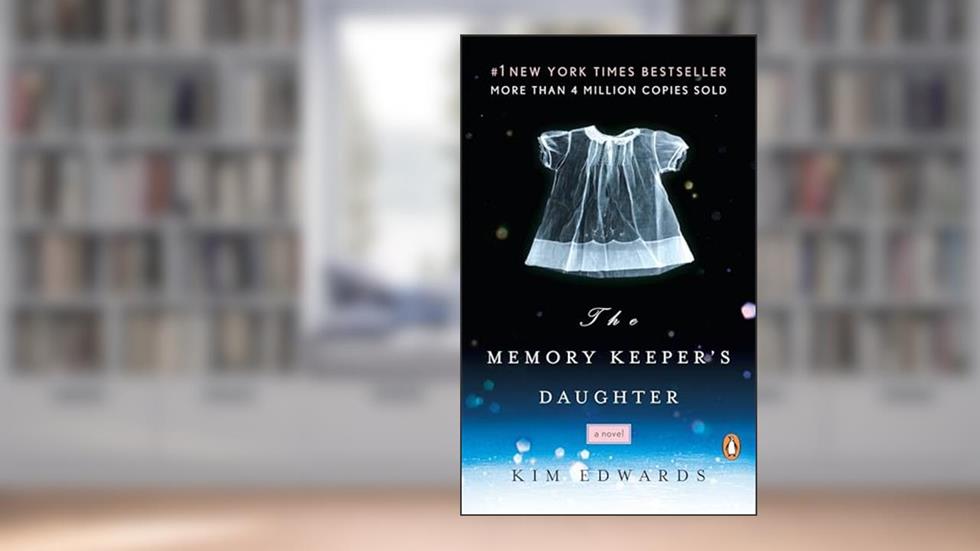 The Memory Keeper's Daughter: A Novel, written by Kim Edwards