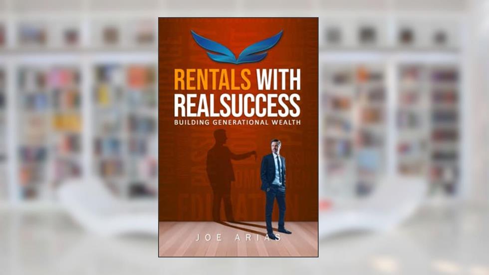 Rentals With RealSuccess: Building Generational Wealth, written by Joe Arias