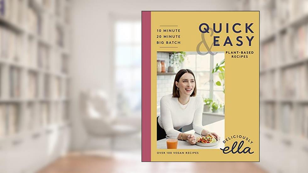 Deliciously Ella Making Plant-Based Quick and Easy: 10-Minute Recipes, 20-Minute Recipes, Big Batch Cooking, written by Ella Mills