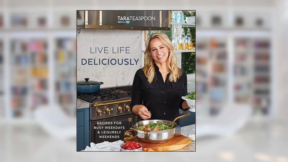 Live Life Deliciously With Tara Teaspoon: Recipes for Busy Weekdays and Leisurely Weekends, written by Tara Teaspoon