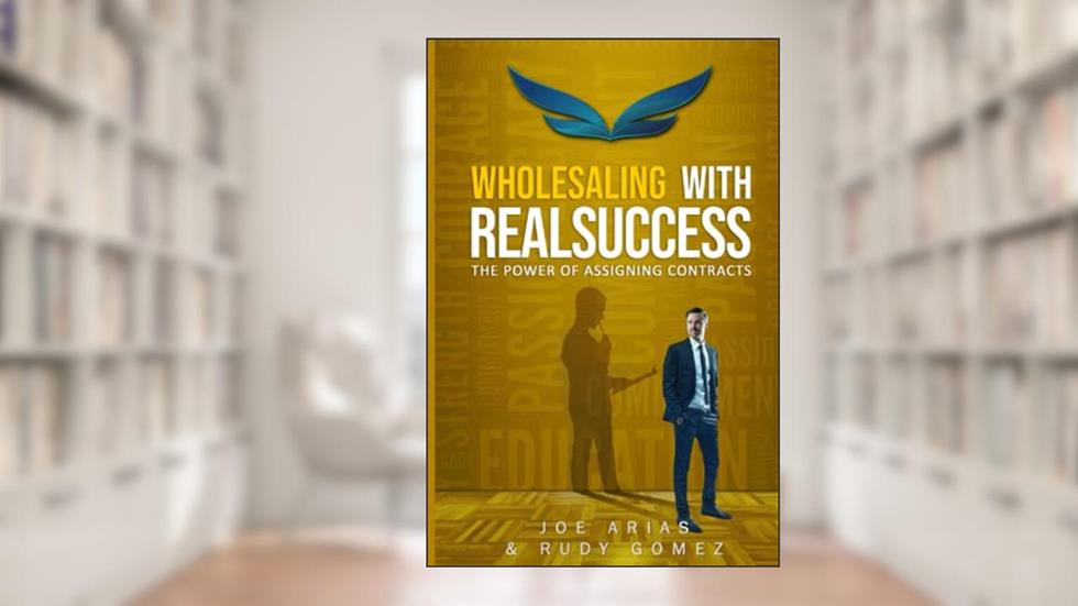 Wholesaling with RealSuccess: The Power of Assigning Contracts, written by Joe Arias