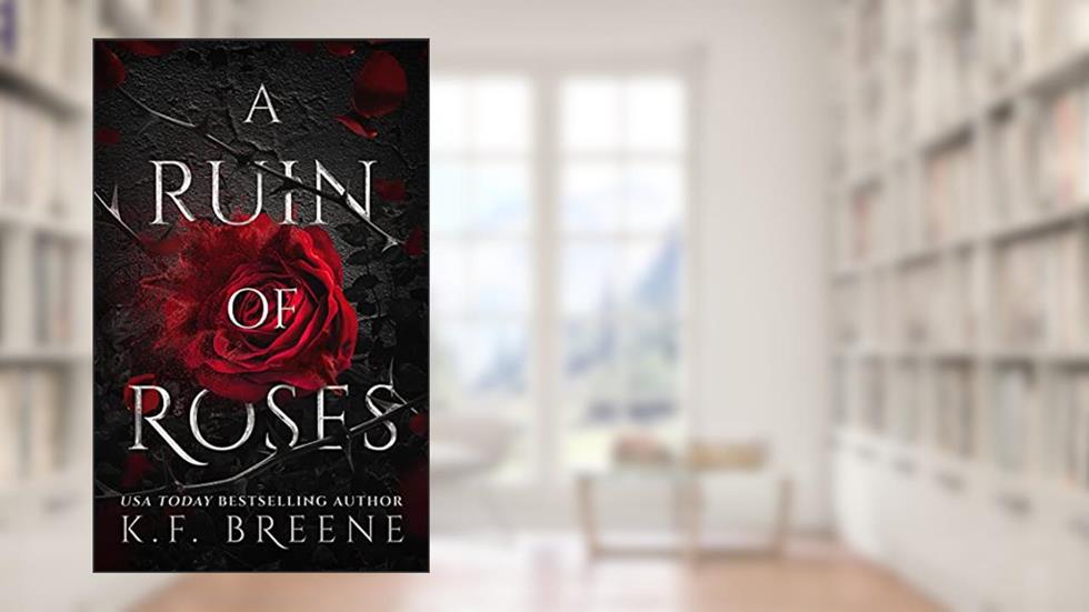 A Ruin of Roses (Deliciously Dark Fairytales Book 1), written by K.F. Breene