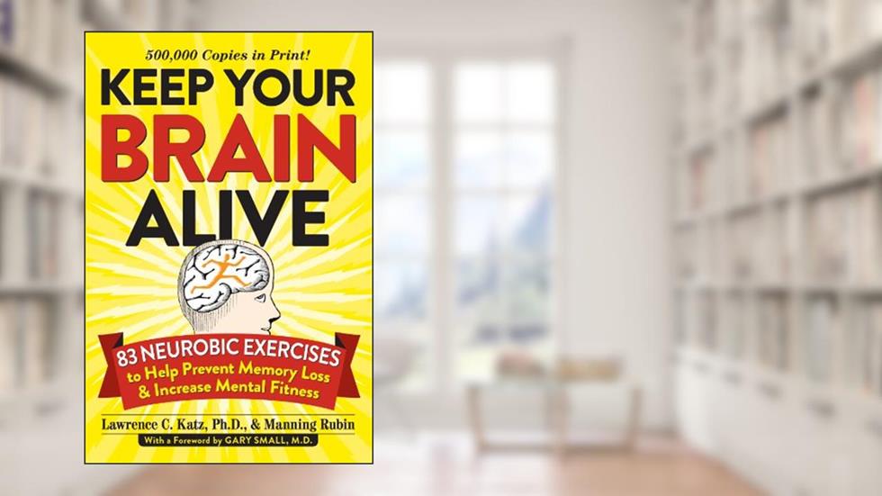 Keep Your Brain Alive: 83 Neurobic Exercises to Help Prevent Memory Loss and Increase Mental Fitness, written by Lawrence Katz; Manning Rubin