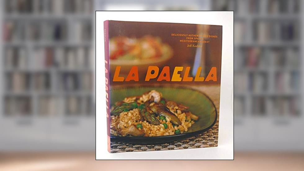 La Paella: Deliciously Authentic Rice Dishes from Spain's Mediterranean Coast, written by Jeff Koehler
