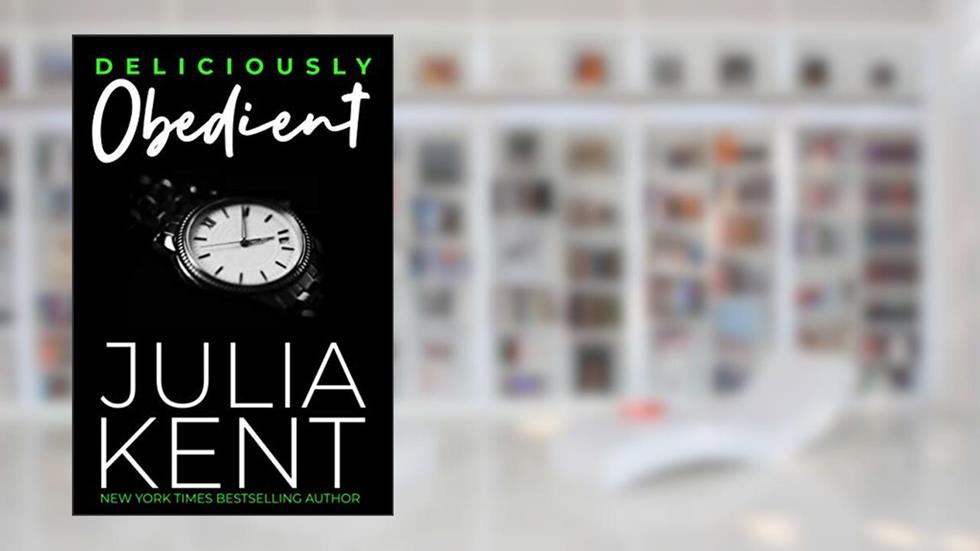 Deliciously Obedient: Secret Boss Office Romance Romantic Comedy, written by Julia Kent