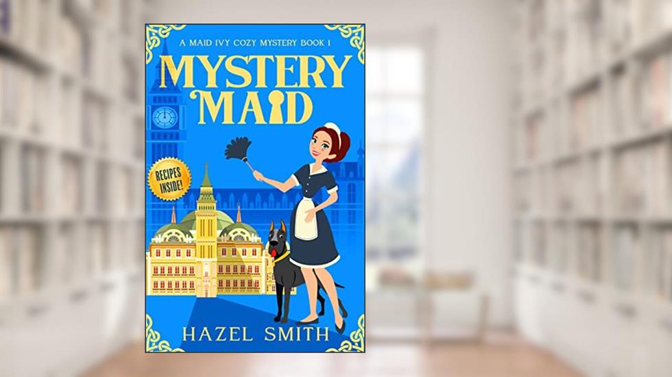 Mystery Maid: A Deliciously Addictive Cozy Murder Mystery (A Maid Ivy Cozy Mystery Book 1), written by Hazel Smith