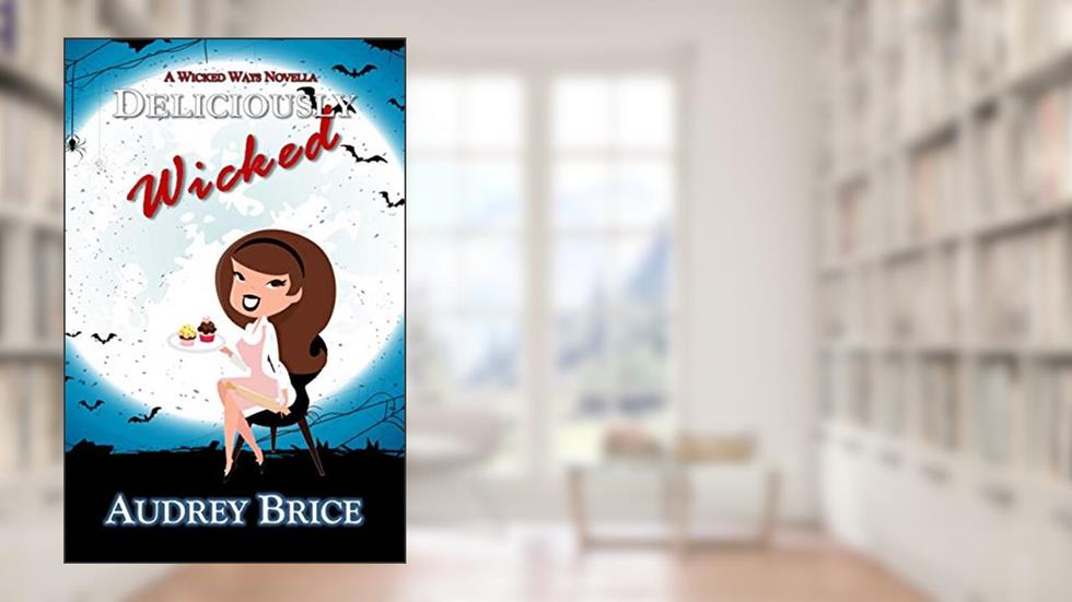 Deliciously Wicked (Wicked Ways Book 6), written by Audrey Brice