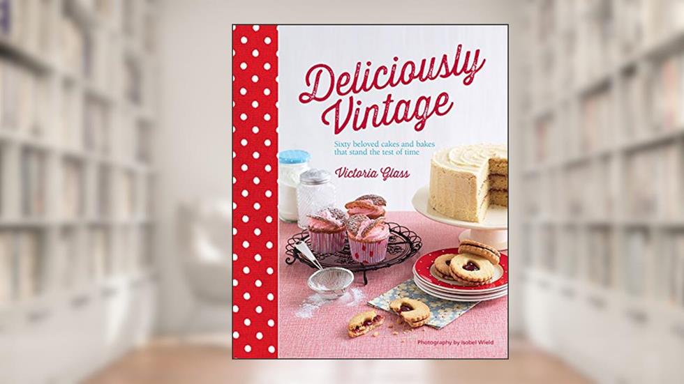 Deliciously Vintage: 60 beloved cakes and bakes that stand the test of time, written by Victoria Glass