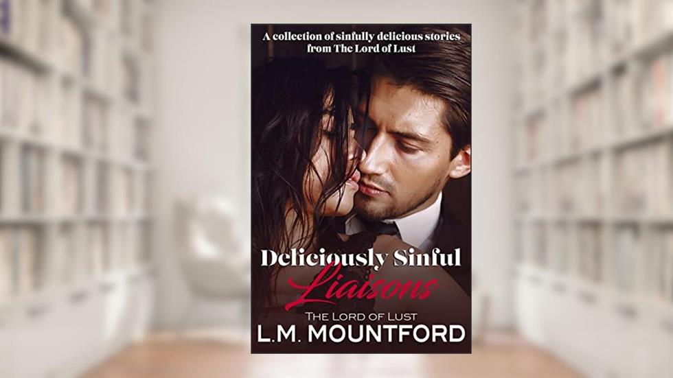 Deliciously Sinful Liaisons: A Steamy Dark Romance Box Set (Pages on Fire Collections Book 1), written by L.M. Mountford