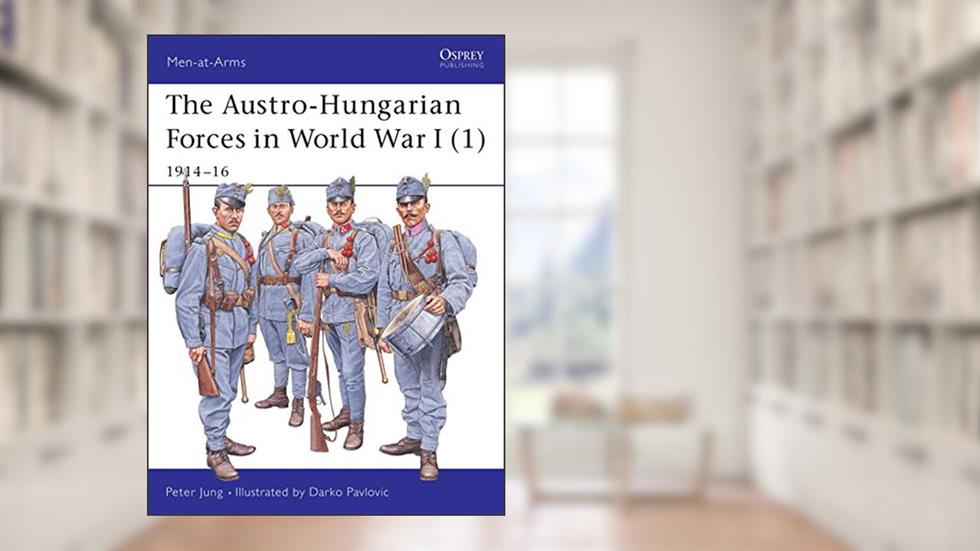 The Austro-Hungarian Forces in World War I (1): 1914-16 (Men-at-Arms, 392), written by Peter Jung