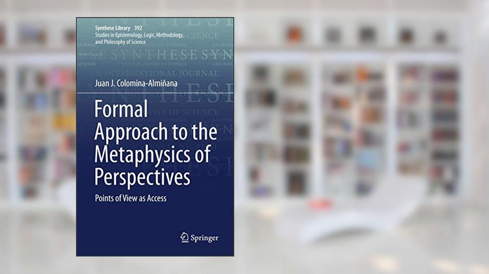 Formal Approach to the Metaphysics of Perspectives (Synthese Library, 392), written by Colomina-Almiñana