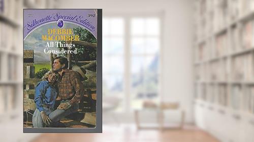 Cover from All Things Considered (Silhouette Special Edition, No 392), written by Debbie Macomber