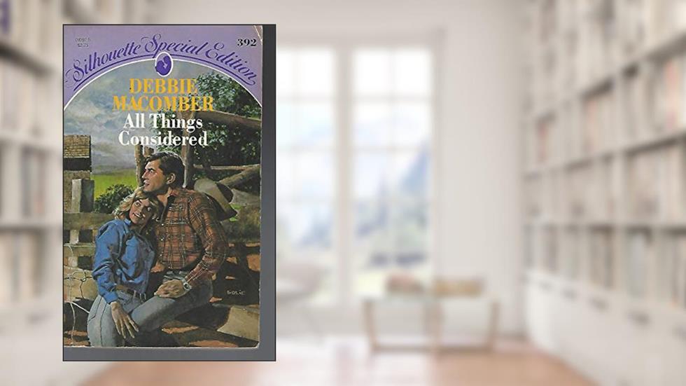All Things Considered (Silhouette Special Edition, No 392), written by Debbie Macomber