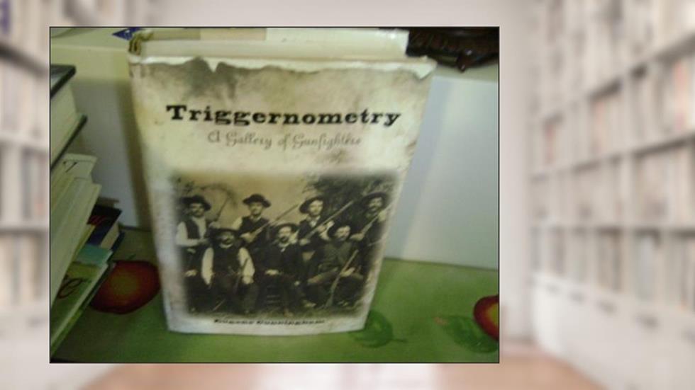 Triggernometry - Gallery Of Gunfighters - With Technical Notes On Leather Slapping As A Fine Art...., written by Eugene Cunningham