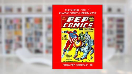 Cover from The Shield - Vol. 1: Classic Comics Library #392: His Adventures From Pep Comics #1-30 --- Over 400 Pages -- All Stories --- No Ads, written by M.L.J. Comics
