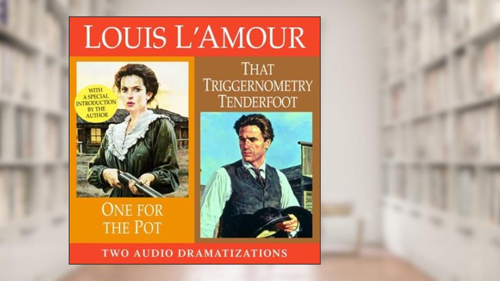 One for the Pot/That Triggernometry Tenderfoot (Louis L'Amour), written by Louis L'Amour