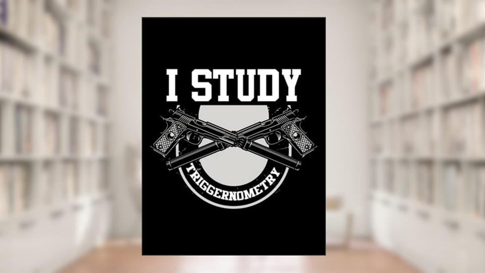 I Study Triggernometry Gun I Study Triggernometry: Notebook 8.5"x11", written by Barbara K. Wierzbicki