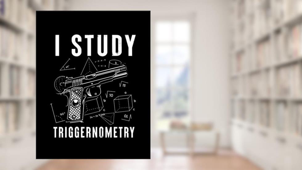 I Study Triggernometry Gun On Back i study triggernometry gun on back Notebook: 8.5"x 11" 100+ Pages, written by Kraig Morelock