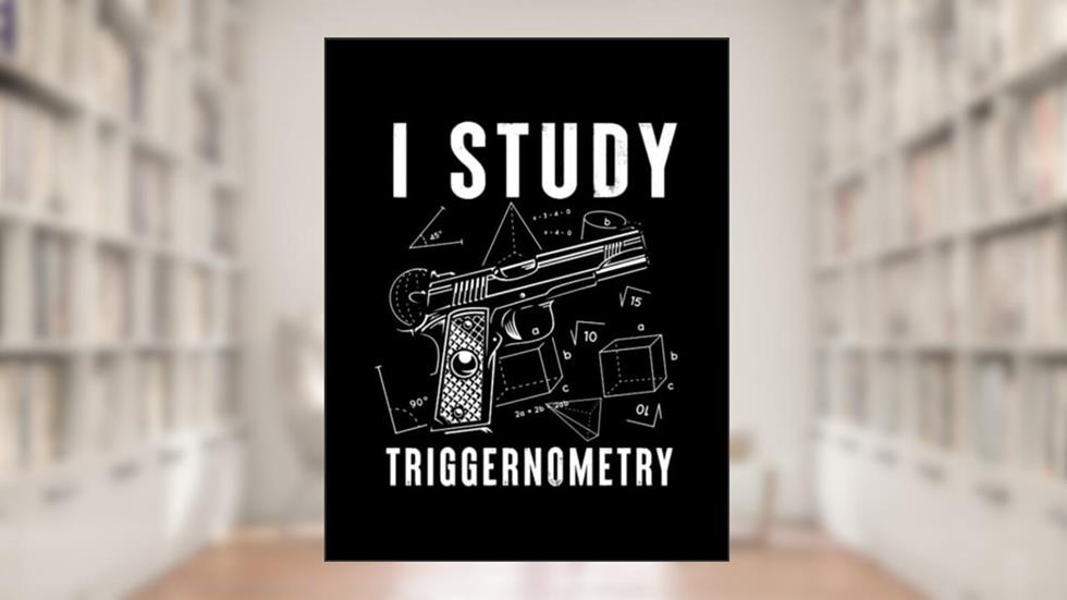 I Study Triggernometry Gun On Back i study triggernometry gun on back Notebook: 8.5"x 11" 100+ Pages, written by Kraig Morelock