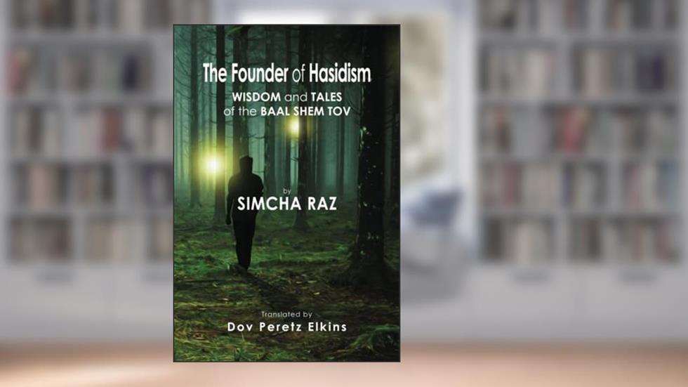 The Founder of Hasidism: Wisdom and Tales of the Baal Shem Tov (Jewish Personalities), written by Simcha Raz
