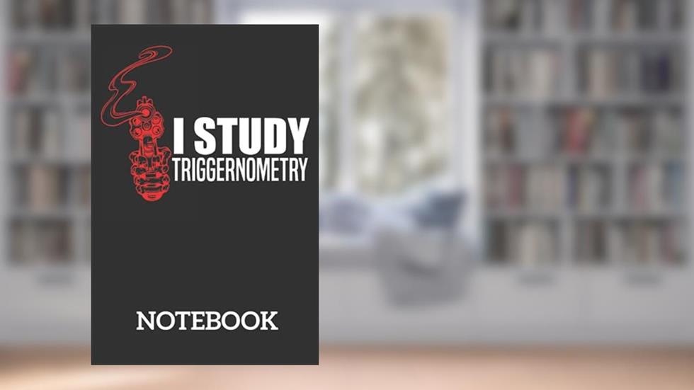 I Study Triggernometry Pro Gun Math Trigonometry: Ruled Notebook/Journal - Lined Journal 6 x 9 in. Personal Journal for Daily Thoughts, Goals, and Affirmations, written by YASS PUB