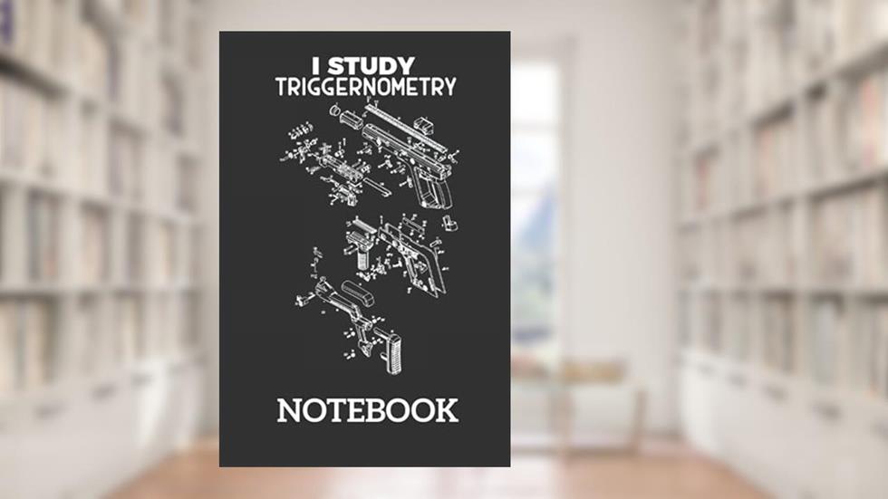 I Study Triggernometry Pro Gun Math Trigonometry: Ruled Notebook/Journal - Lined Journal 6 x 9 in. Personal Journal for Daily Thoughts, Goals, and Affirmations, written by YASS PUB