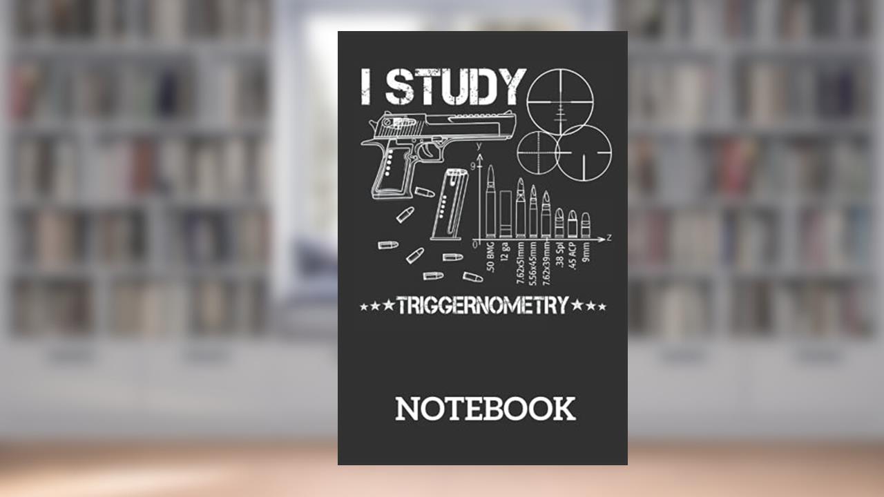 I Study Triggernometry Pro Gun Math Trigonometry: Ruled Notebook/Journal - Lined Journal 6 x 9 in. Personal Journal for Daily Thoughts, Goals, and Affirmations, written by YASS PUB
