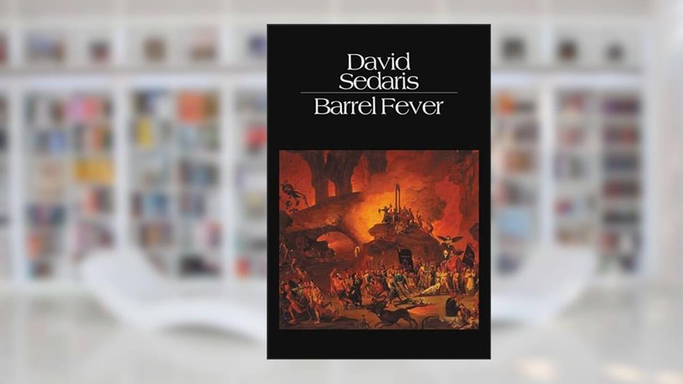 Barrel Fever: Stories and Essays, written by David Sedaris
