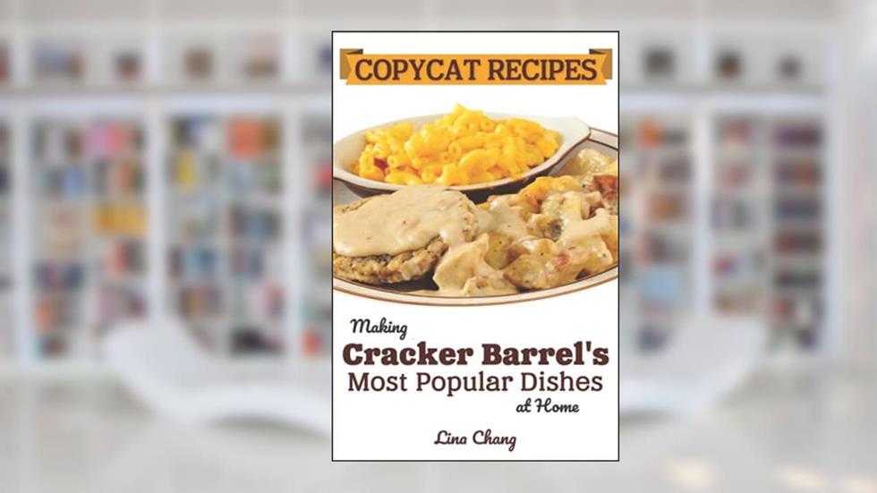 Copycat Recipes: Making Cracker Barrel's Most Popular Dishes at Home, written by Lina Chang