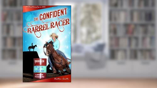 Cover from The Confident Barrel Racer, written by Heather A. Smith