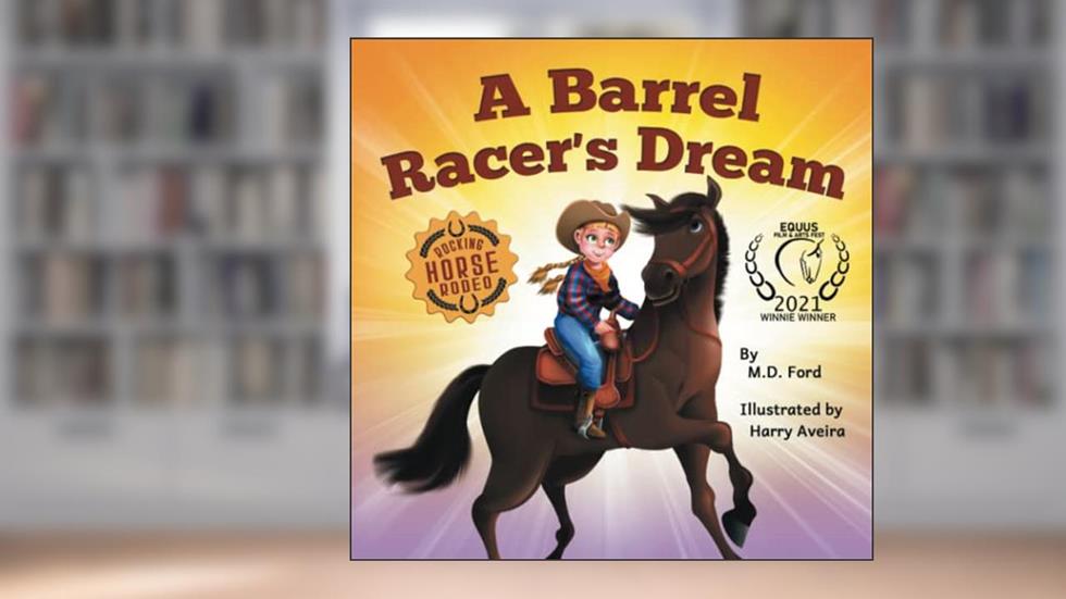 A Barrel Racer's Dream: A Western Rodeo Adventure for Kids Ages 4-8 (Rocking Horse Rodeo), written by M. D. Ford