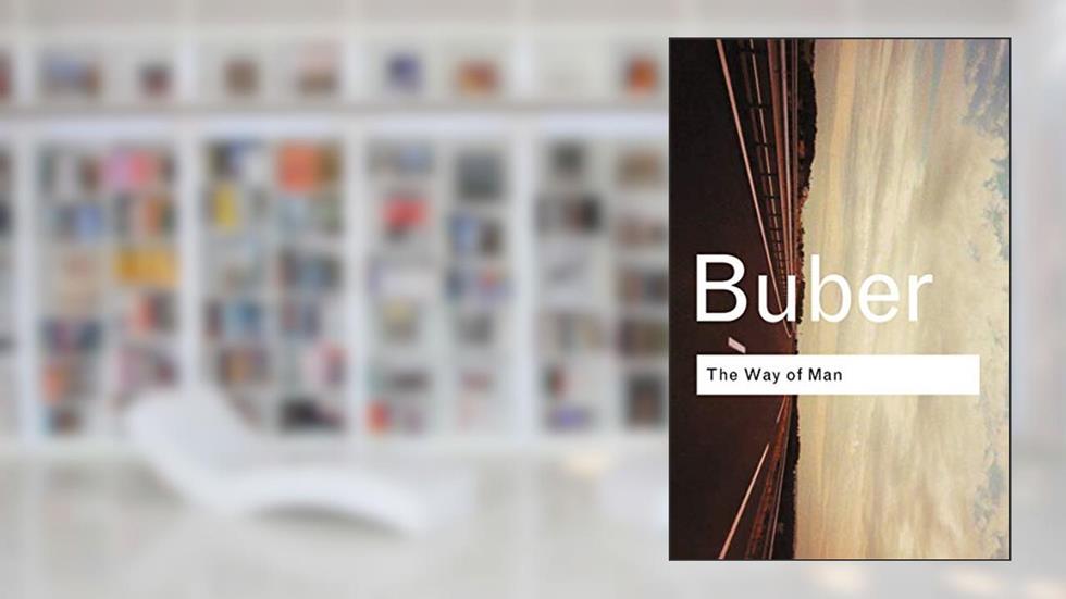 The Way of Man: According to the Teachings of Hasidism (Routledge Classics), written by Martin Buber