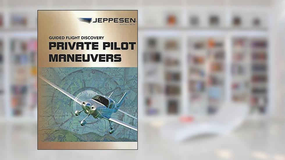 Jeppesen Guided Flight Discovery - Private Pilot Maneuvers Manual - 5th Edition, written by unknown author