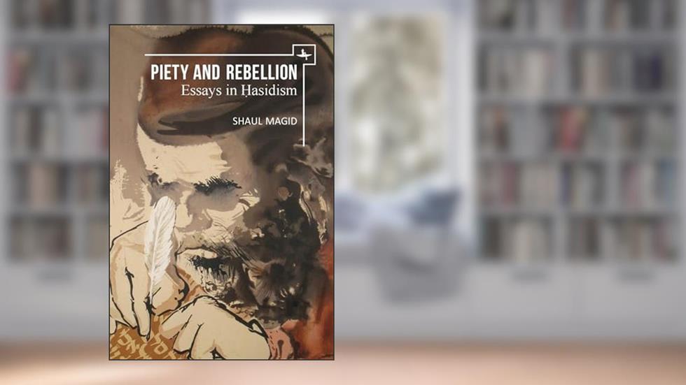 Piety and Rebellion: Essays in Hasidism (New Perspectives in Post-Rabbinic Judaism), written by Shaul Magid