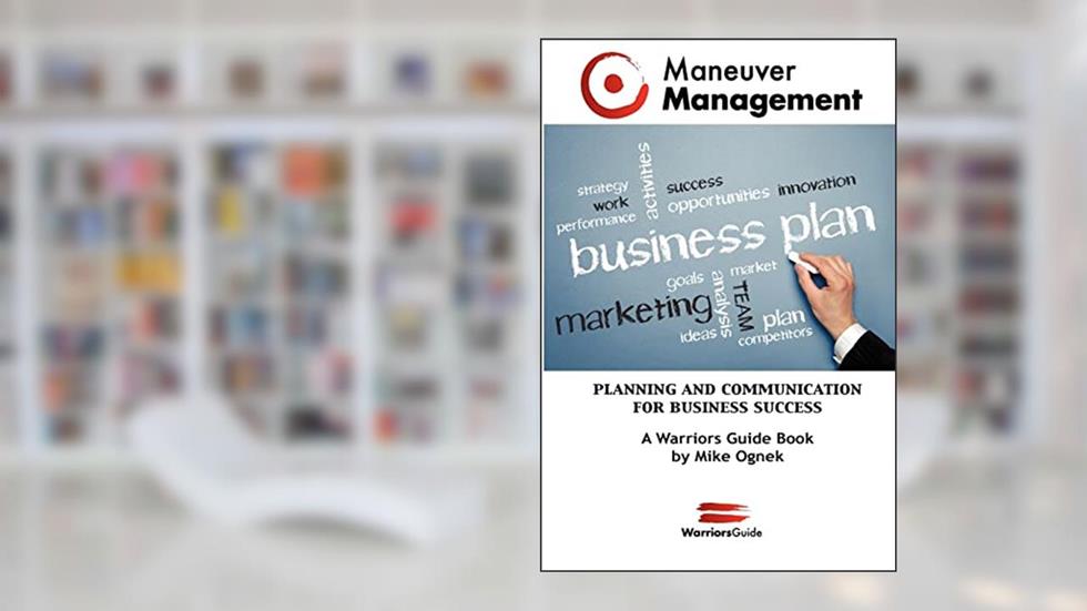 Maneuver Management: Planning and Communication for Business Success, written by Mike Ognek
