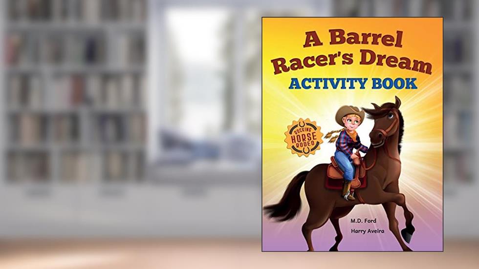 A Barrel Racer's Dream Activity Book: For kids age 4 and up (Rocking Horse Rodeo), written by M.D. Ford