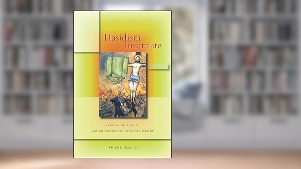 Hasidism Incarnate: Hasidism, Christianity, and the Construction of Modern Judaism (Encountering Traditions), written by Shaul Magid