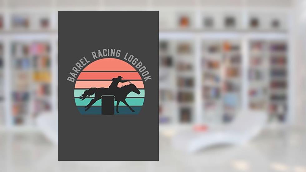 Barrel Racing Logbook: Barrel Racer Tracker - Horse Lovers Log Book - Pole Bending Diary for Rodeo Cowgirls, written by Been There Dun That Journal Co.