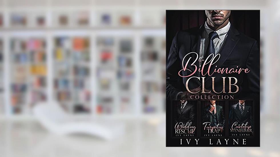 The Billionaire Club Trilogy: The Wedding Rescue, The Courtship Maneuver, & The Temptation Trap, written by Ivy Layne