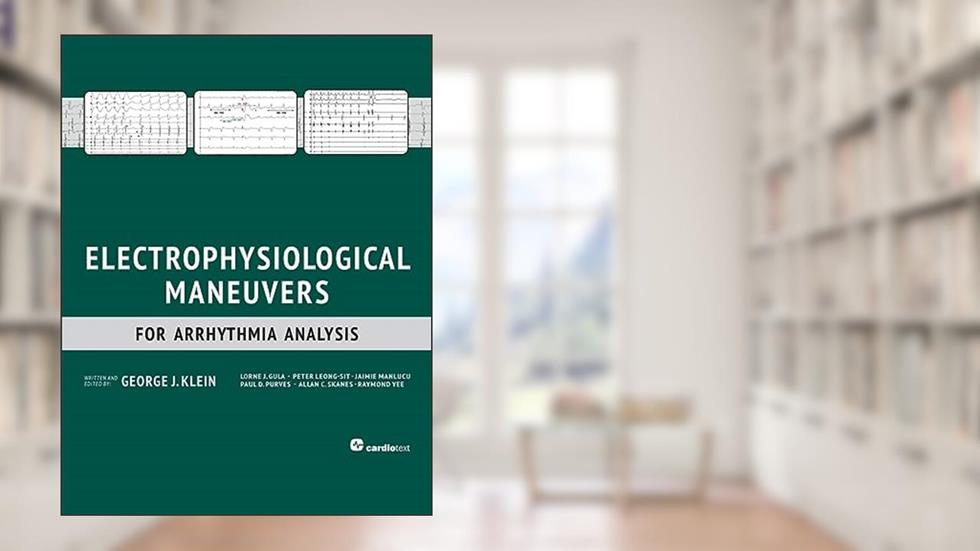 Electrophysiological Maneuvers for Arrhythmia Analysis, written by George J. Klein